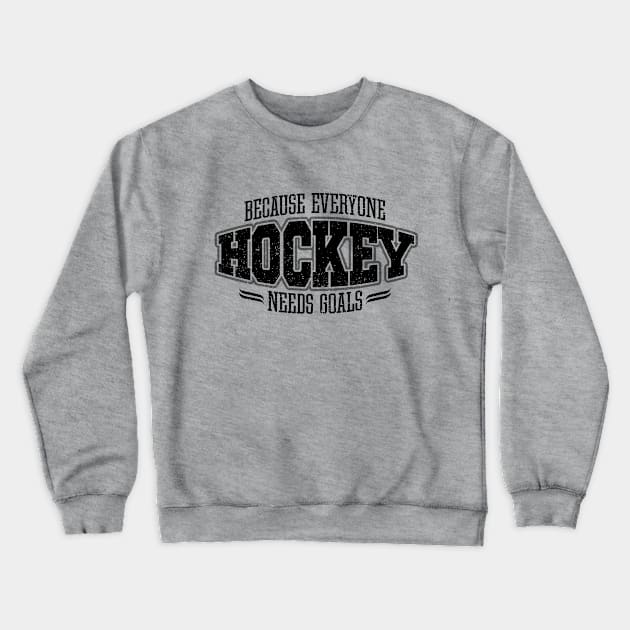 Hockey: Because Everyone Needs Goals Crewneck Sweatshirt by eBrushDesign